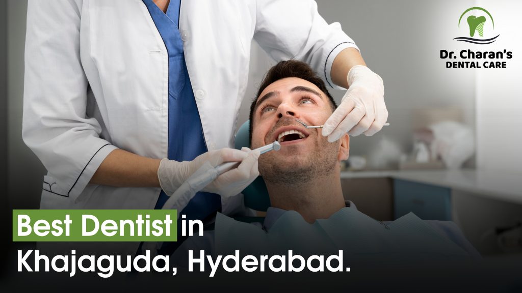 Best Dentist in Khajaguda, Hyderabad – Dr. Charan Dental Care